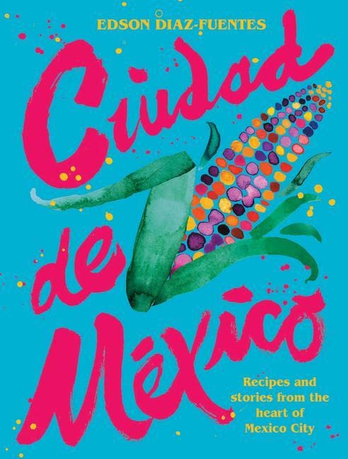 Book - Ciudad de Mexico Cook Book by Edson Diaz-Fuentes