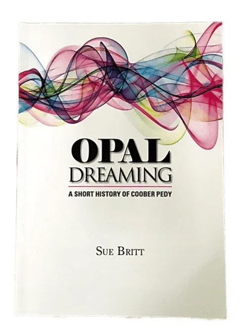Book - Opal Dreaming - A Short History of Coober Pedy - Chile Mojo